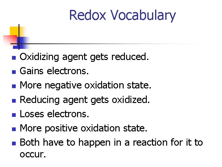 Redox Vocabulary n n n n Oxidizing agent gets reduced. Gains electrons. More negative