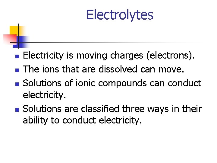 Electrolytes n n Electricity is moving charges (electrons). The ions that are dissolved can