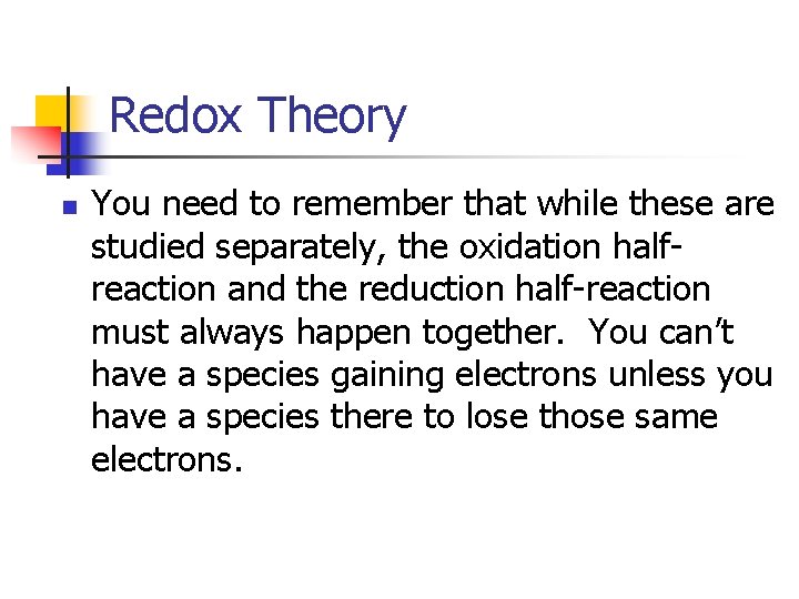 Redox Theory n You need to remember that while these are studied separately, the