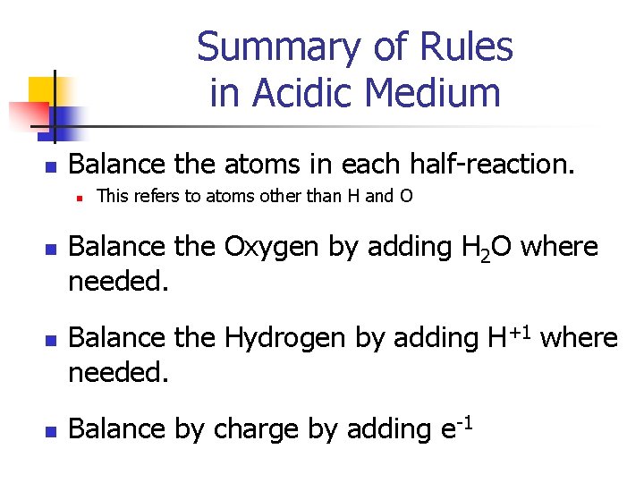 Summary of Rules in Acidic Medium n Balance the atoms in each half-reaction. n