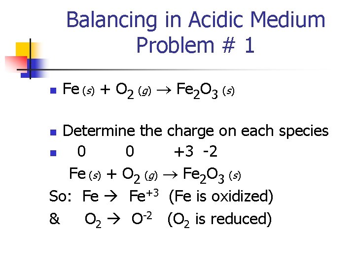 Balancing in Acidic Medium Problem # 1 n Fe (s) + O 2 (g)