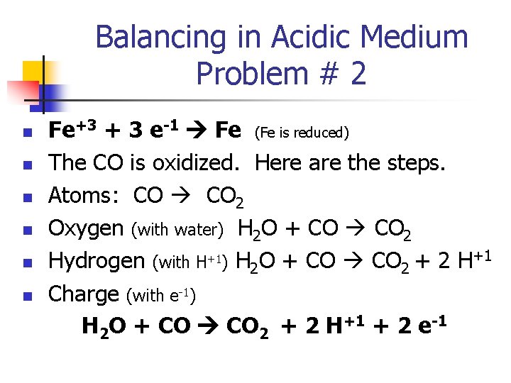 Balancing in Acidic Medium Problem # 2 n n n Fe+3 + 3 e-1