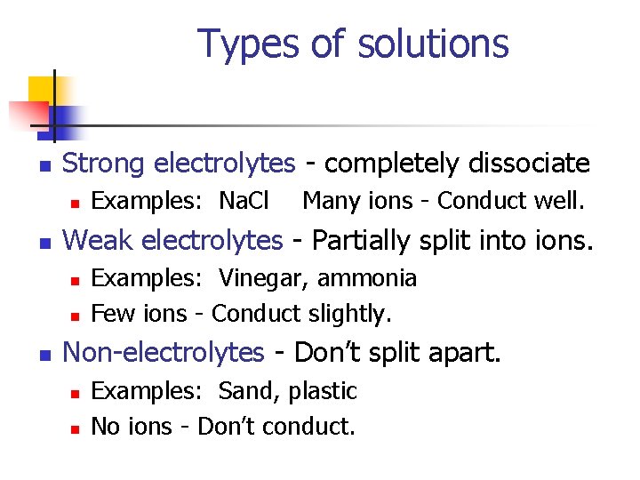 Types of solutions n Strong electrolytes - completely dissociate n n Many ions -