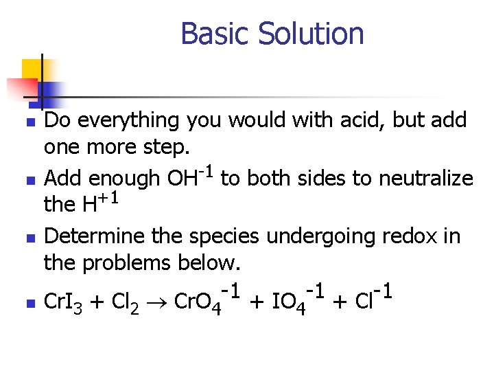 Basic Solution n n Do everything you would with acid, but add one more