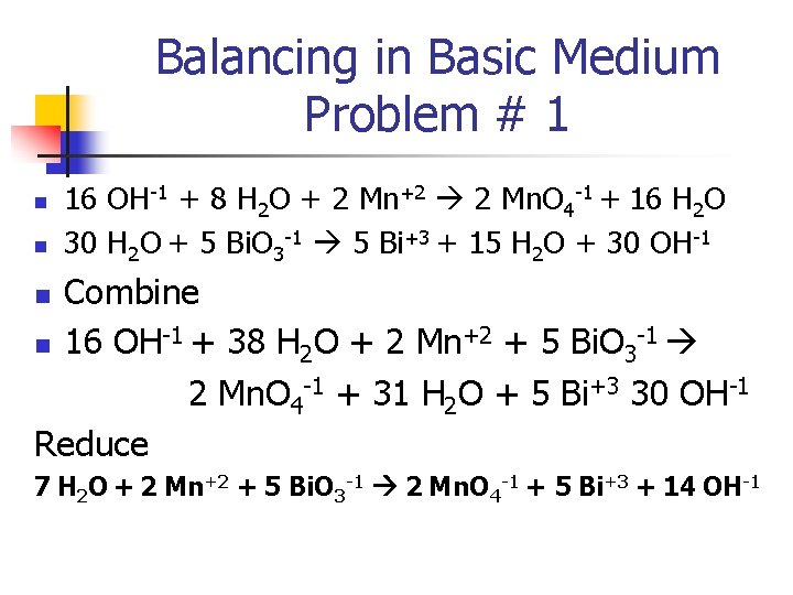 Balancing in Basic Medium Problem # 1 n n 16 OH-1 + 8 H