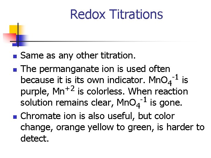 Redox Titrations n n n Same as any other titration. The permanganate ion is