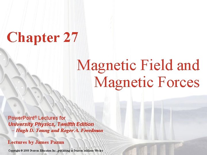 Chapter 27 Magnetic Field and Magnetic Forces Power. Point® Lectures for University Physics, Twelfth