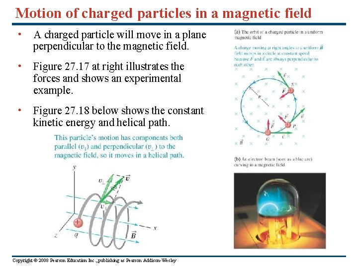 Motion of charged particles in a magnetic field • A charged particle will move