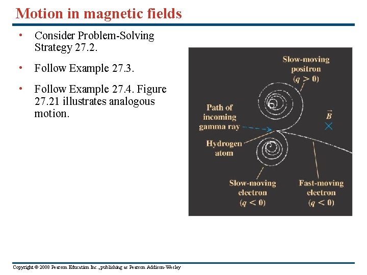 Motion in magnetic fields • Consider Problem-Solving Strategy 27. 2. • Follow Example 27.