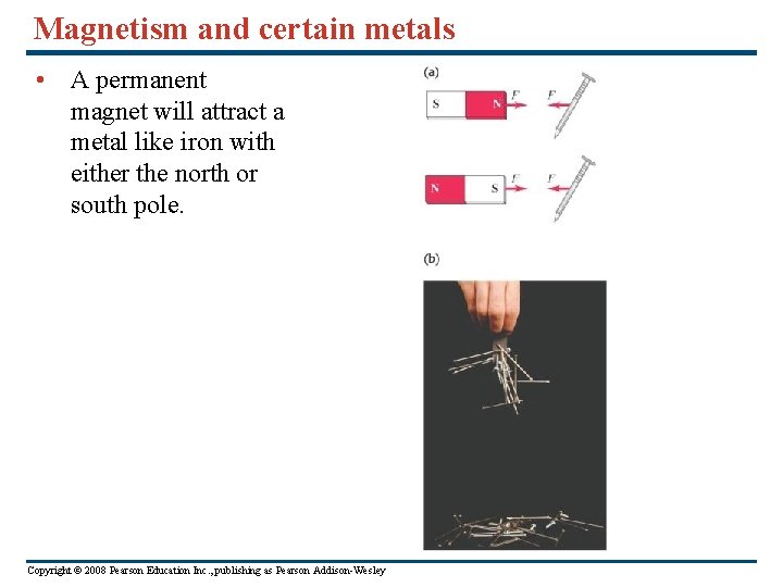 Magnetism and certain metals • A permanent magnet will attract a metal like iron