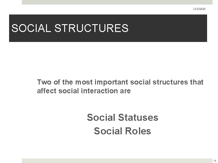 11/5/2020 SOCIAL STRUCTURES Two of the most important social structures that affect social interaction