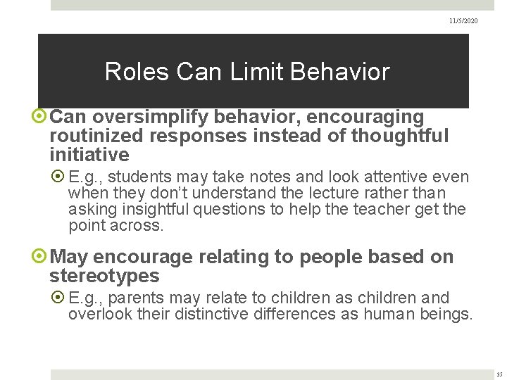 11/5/2020 Roles Can Limit Behavior Can oversimplify behavior, encouraging routinized responses instead of thoughtful