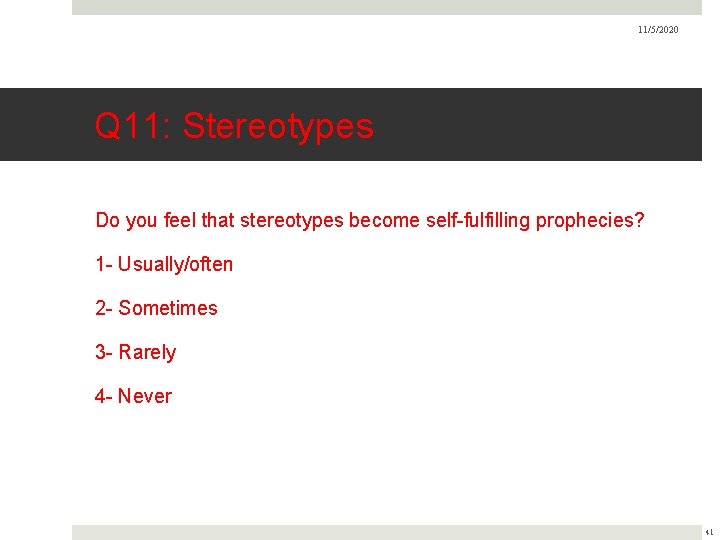 11/5/2020 Q 11: Stereotypes Do you feel that stereotypes become self-fulfilling prophecies? 1 -