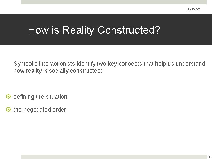 11/5/2020 How is Reality Constructed? Symbolic interactionists identify two key concepts that help us