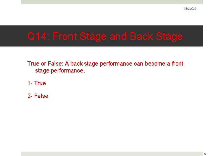 11/5/2020 Q 14: Front Stage and Back Stage True or False: A back stage