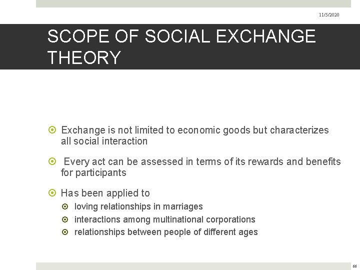 11/5/2020 SCOPE OF SOCIAL EXCHANGE THEORY Exchange is not limited to economic goods but