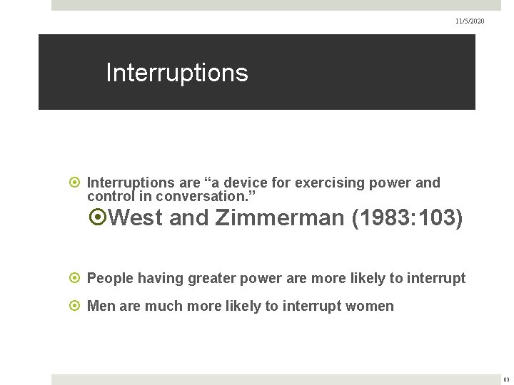 11/5/2020 Interruptions are “a device for exercising power and control in conversation. ” West