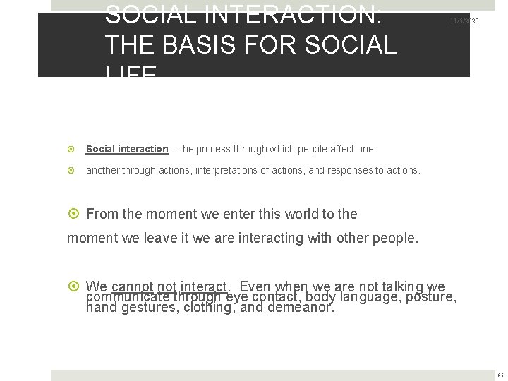 SOCIAL INTERACTION: THE BASIS FOR SOCIAL LIFE 11/5/2020 Social interaction - the process through