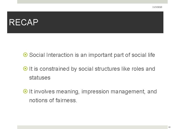 11/5/2020 RECAP Social Interaction is an important part of social life It is constrained