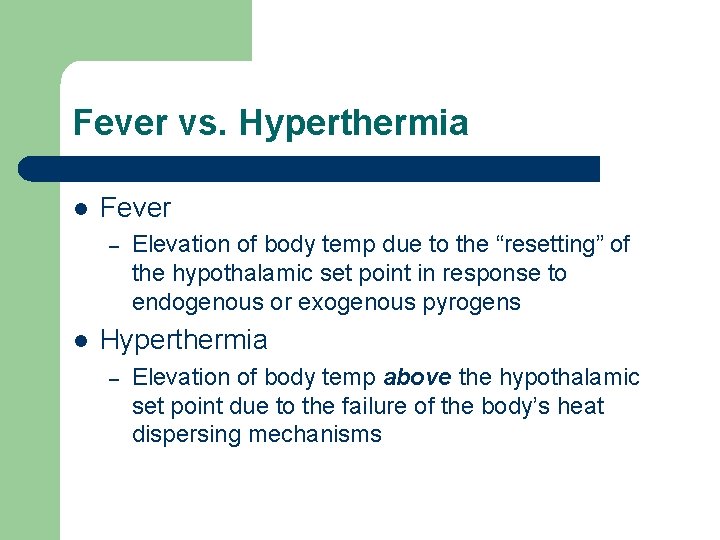 Fever vs. Hyperthermia l Fever – l Elevation of body temp due to the