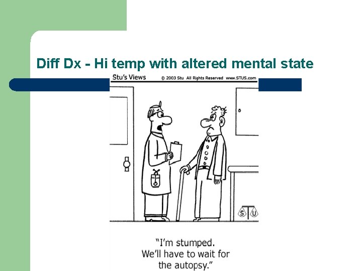 Diff Dx - Hi temp with altered mental state 