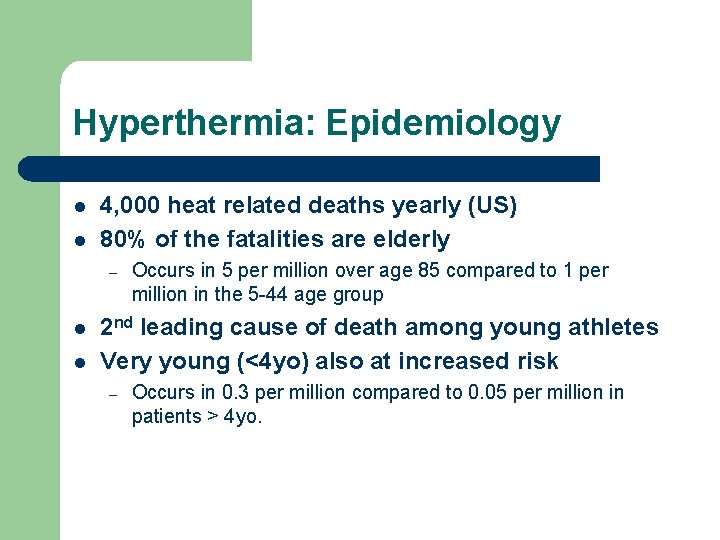 Hyperthermia: Epidemiology l l 4, 000 heat related deaths yearly (US) 80% of the