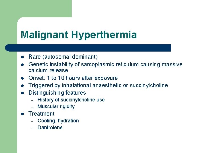 Malignant Hyperthermia l l l Rare (autosomal dominant) Genetic instability of sarcoplasmic reticulum causing