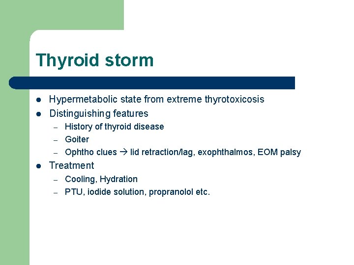 Thyroid storm l l Hypermetabolic state from extreme thyrotoxicosis Distinguishing features – – –