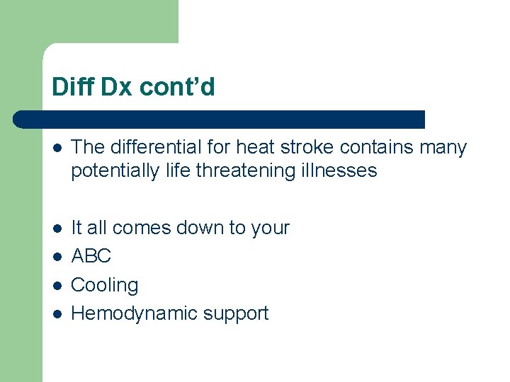 Diff Dx cont’d l The differential for heat stroke contains many potentially life threatening