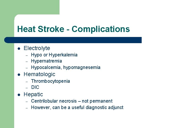 Heat Stroke - Complications l Electrolyte – – – l Hematologic – – l
