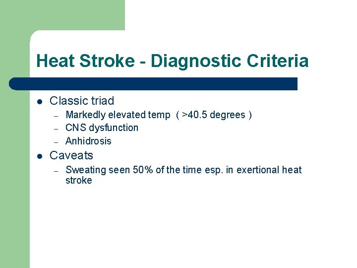 Heat Stroke - Diagnostic Criteria l Classic triad – – – l Markedly elevated