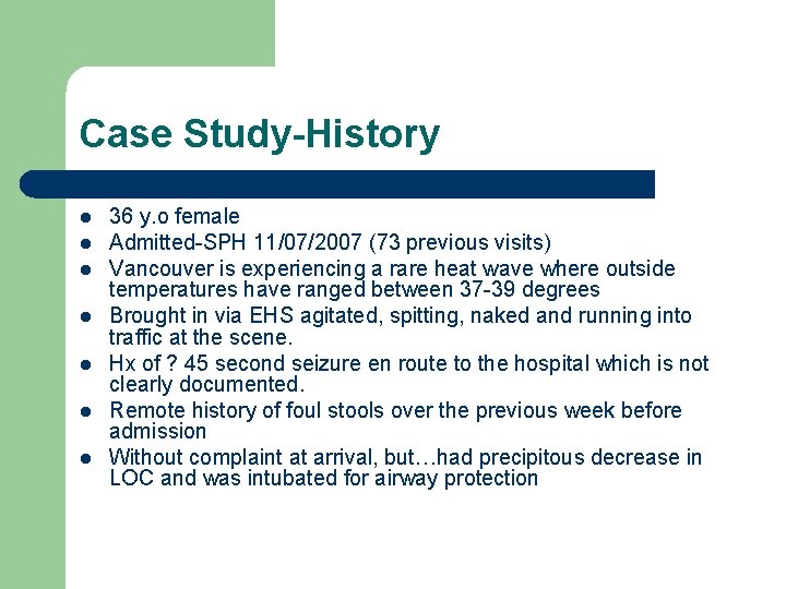 Case Study-History l l l l 36 y. o female Admitted-SPH 11/07/2007 (73 previous