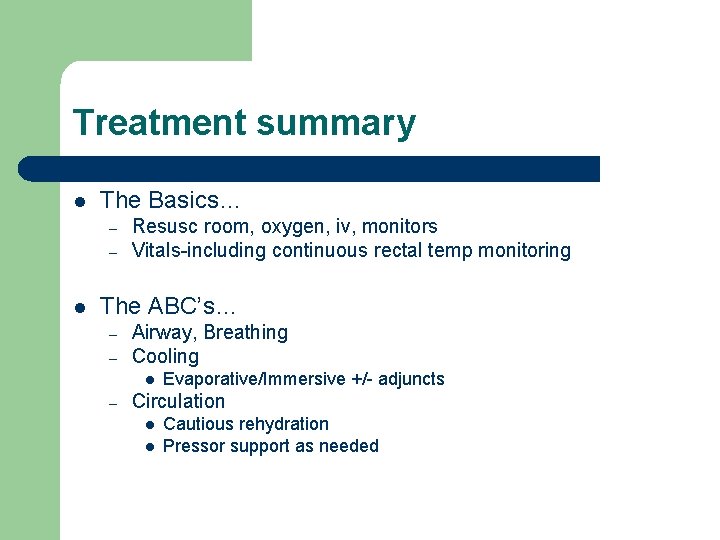 Treatment summary l The Basics… – – l Resusc room, oxygen, iv, monitors Vitals-including