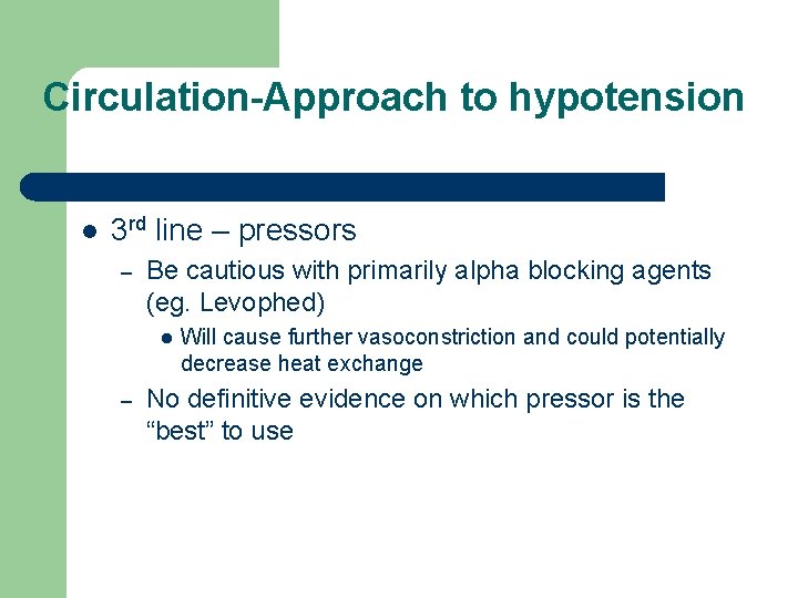 Circulation-Approach to hypotension l 3 rd line – pressors – Be cautious with primarily