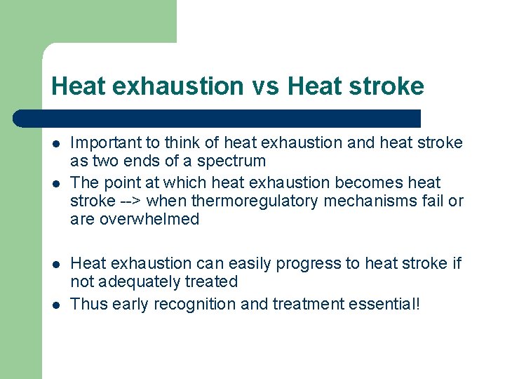 Heat exhaustion vs Heat stroke l l Important to think of heat exhaustion and