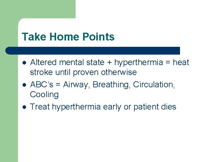 Take Home Points l l l Altered mental state + hyperthermia = heat stroke