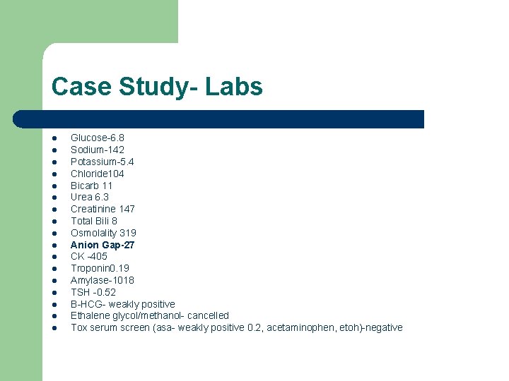 Case Study- Labs l l l l l Glucose-6. 8 Sodium-142 Potassium-5. 4 Chloride