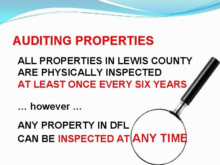 AUDITING PROPERTIES ALL PROPERTIES IN LEWIS COUNTY ARE PHYSICALLY INSPECTED AT LEAST ONCE EVERY