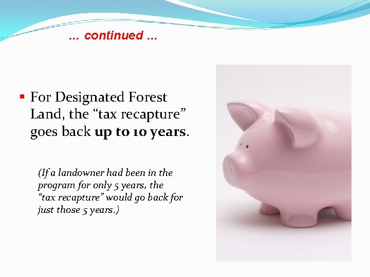 … continued … § For Designated Forest Land, the “tax recapture” goes back up