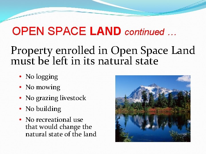 OPEN SPACE LAND continued … Property enrolled in Open Space Land must be left