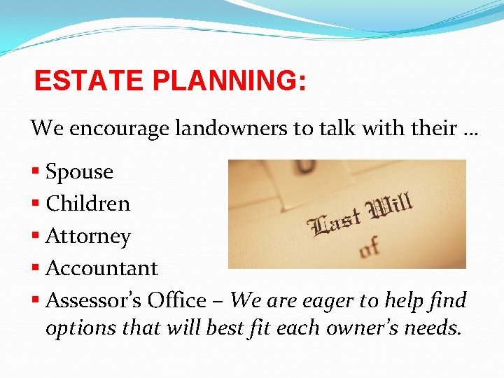 ESTATE PLANNING: We encourage landowners to talk with their … § Spouse § Children