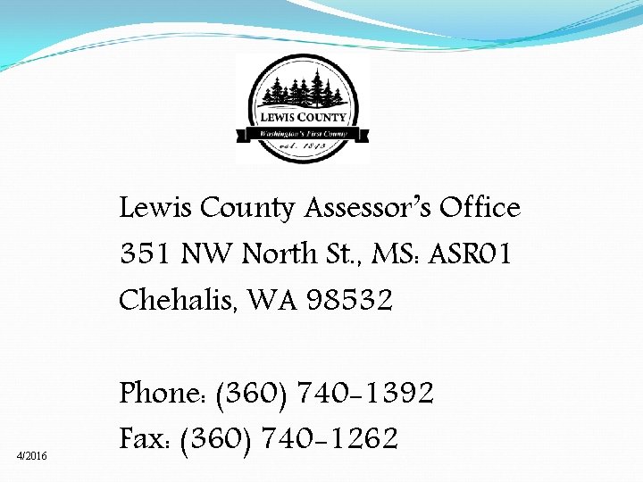 Lewis County Assessor’s Office 351 NW North St. , MS: ASR 01 Chehalis, WA