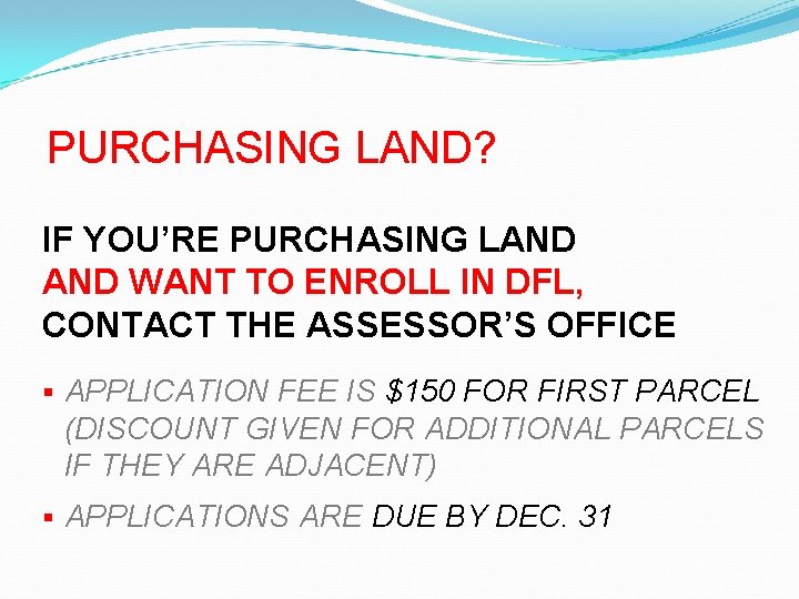 PURCHASING LAND? IF YOU’RE PURCHASING LAND WANT TO ENROLL IN DFL, CONTACT THE ASSESSOR’S