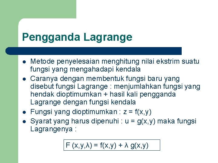 Pengganda Lagrange l l Metode penyelesaian menghitung nilai ekstrim suatu fungsi yang mengahadapi kendala