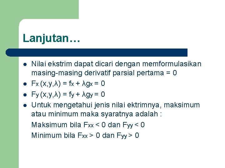 Lanjutan… l l Nilai ekstrim dapat dicari dengan memformulasikan masing-masing derivatif parsial pertama =