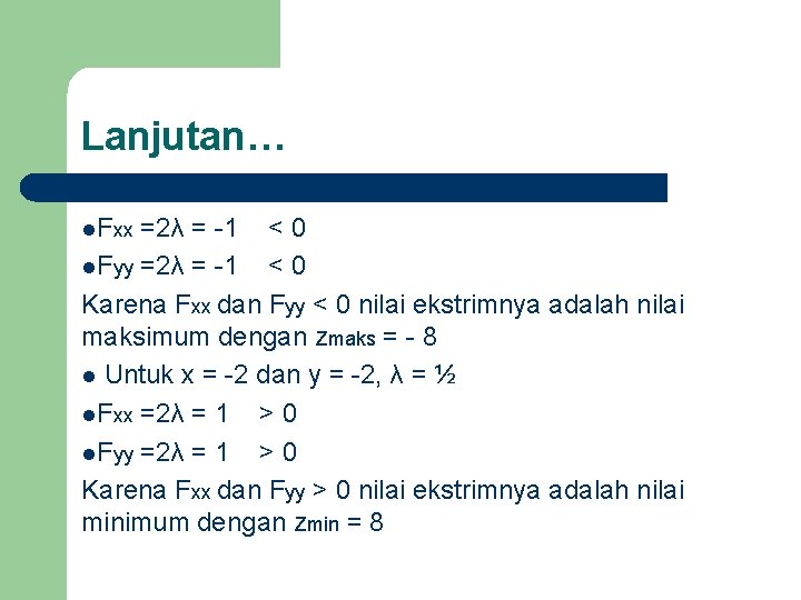 Lanjutan… l. Fxx =2λ = -1 < 0 l. Fyy =2λ = -1 <