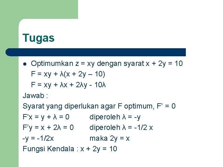 Tugas Optimumkan z = xy dengan syarat x + 2 y = 10 F