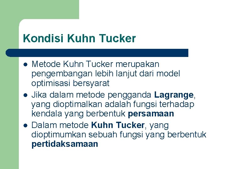 Kondisi Kuhn Tucker l l l Metode Kuhn Tucker merupakan pengembangan lebih lanjut dari