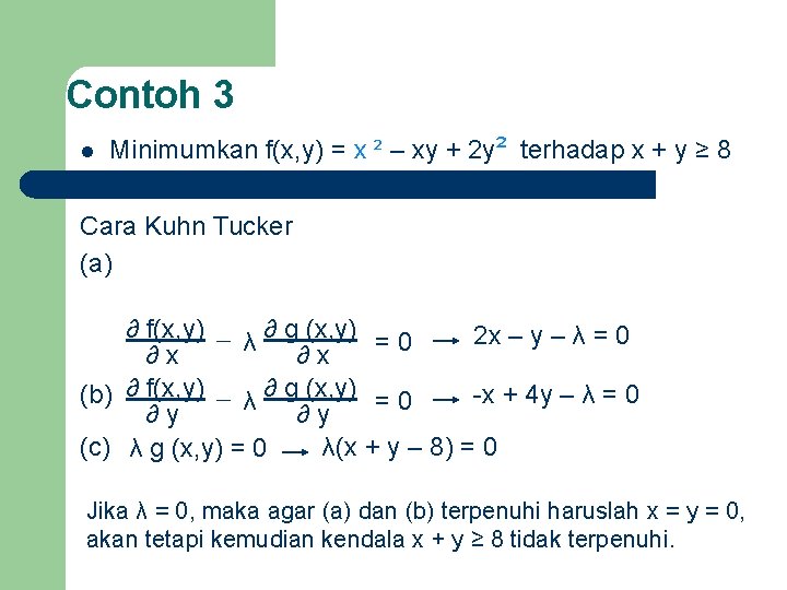 Contoh 3 Minimumkan f(x, y) = x ² – xy + 2 y² terhadap