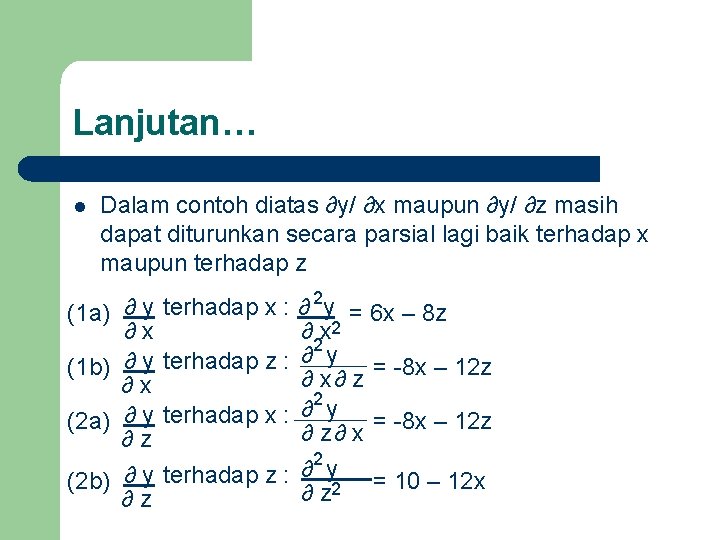 Lanjutan… l Dalam contoh diatas ∂y/ ∂x maupun ∂y/ ∂z masih dapat diturunkan secara